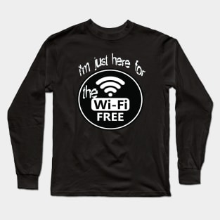 i'm just here for the free wifi Long Sleeve T-Shirt